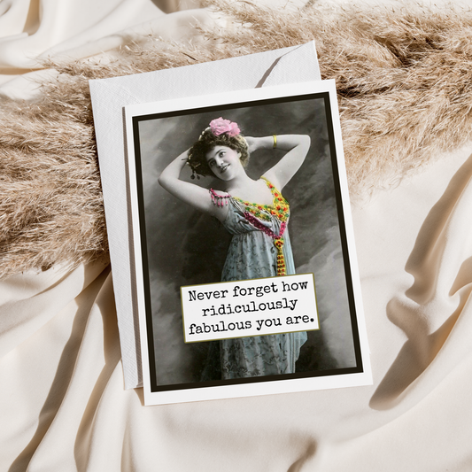 Never Forget How Ridiculously Fabulous You Are-Card