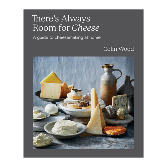 There's Always Room for Cheese A Guide to Cheesemaking