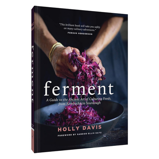 Ferment: A Guide to the Ancient Art of Culturing Foods, from Kombucha to Sourdough
