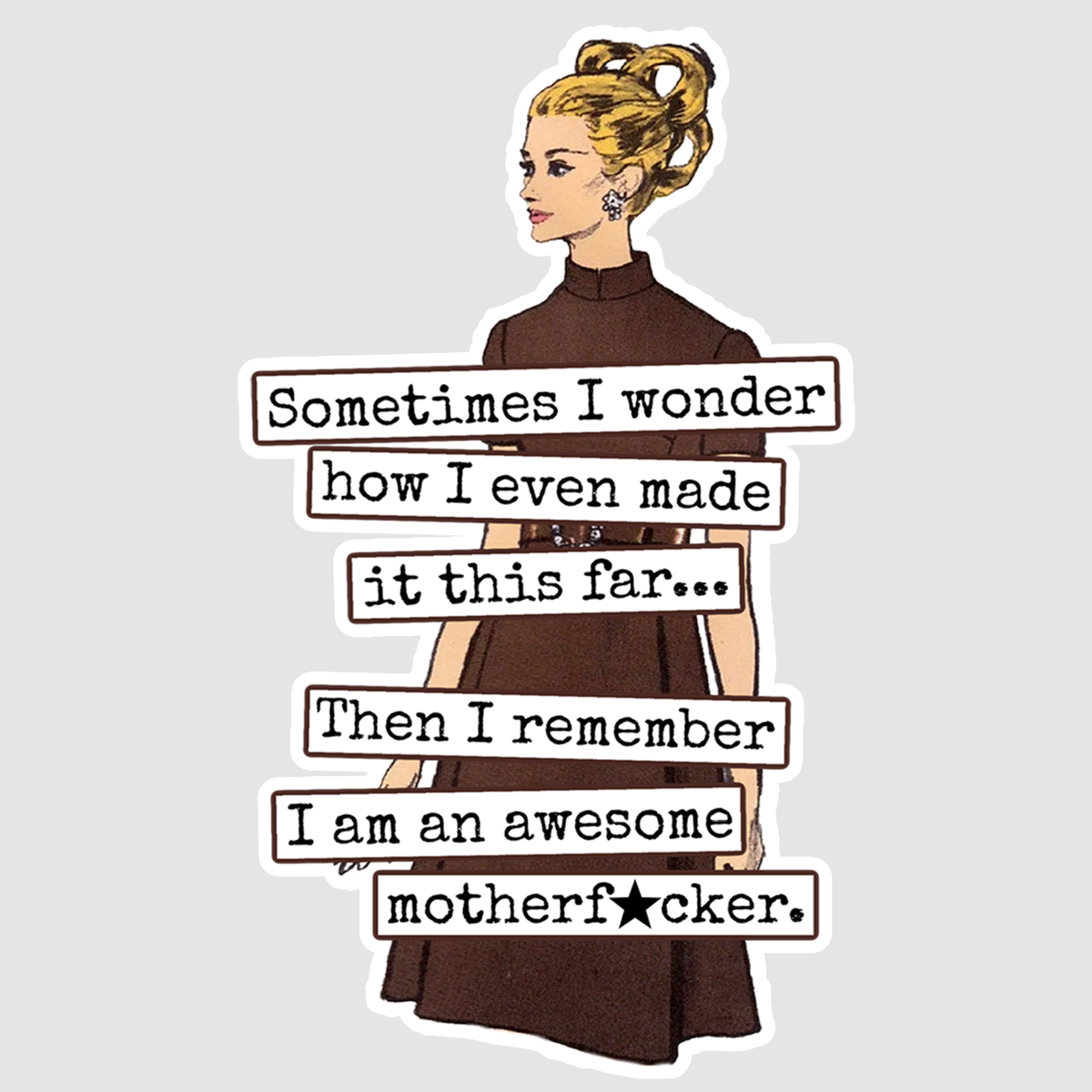 STICKER. Then I Remember I Am An Awesome Motherf*cker.