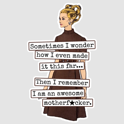 STICKER. Then I Remember I Am An Awesome Motherf*cker.
