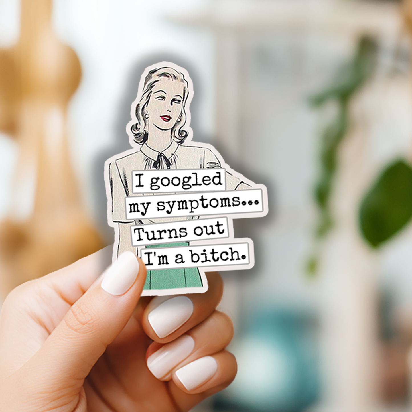 STICKER. I Googled My Symptoms.. Turns Out I'm A Bitch