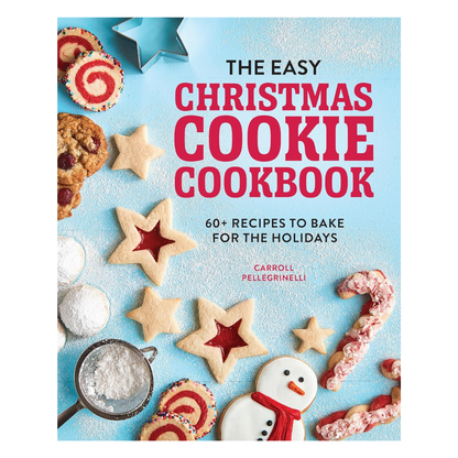 The Easy Christmas Cookie Cookbook: 60+ Recipes to Bake for the Holidays