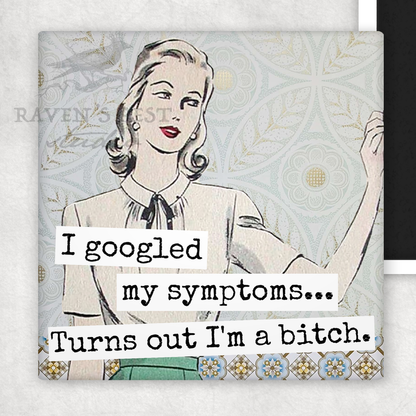 Magnet: I Googled My Symptoms... Turns Out I'm A Bitch