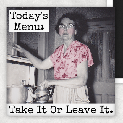 Magnet: Today's Menu: Take It or Leave It.