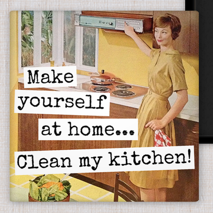 Magnet: Make Yourself At Home... Clean My Kitchen!
