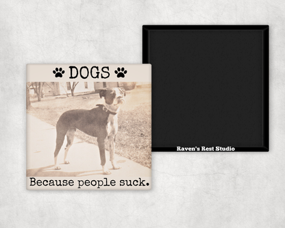 Magnet: DOGS. Because People Suck.