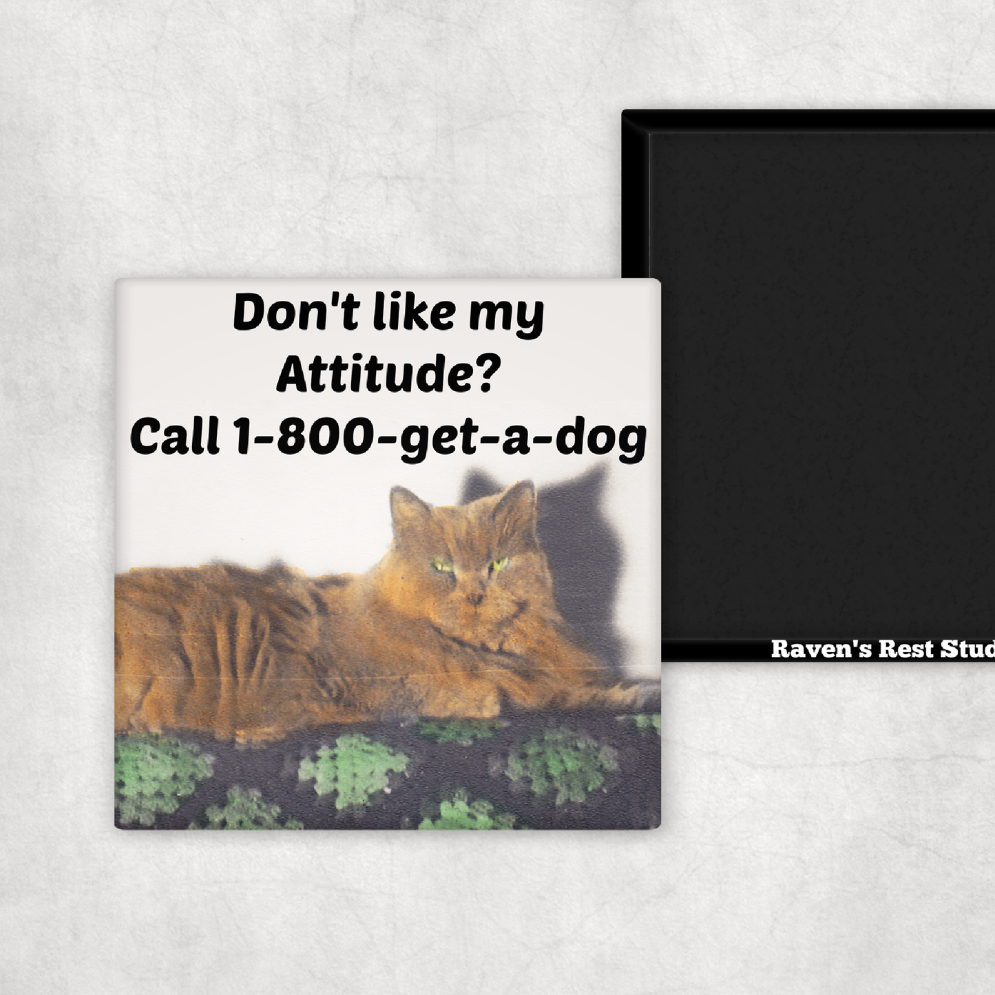 Magnet: Don't Like My Attitude? Call 1-800-get-a-dog.