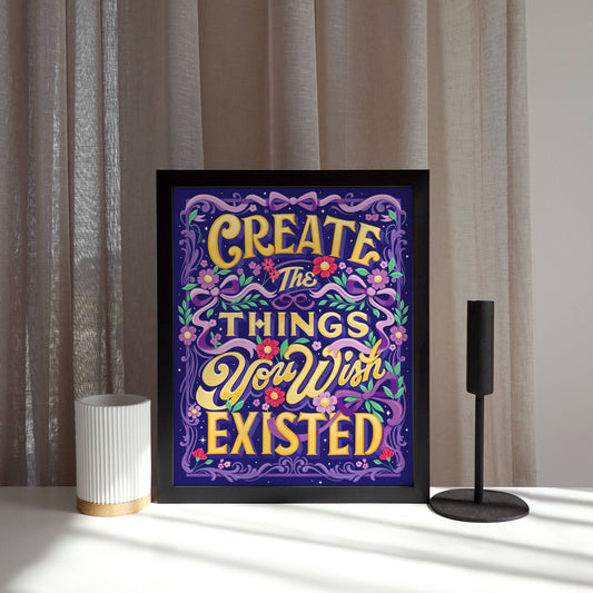 Create the Things You Wish Existed—8x10 Print