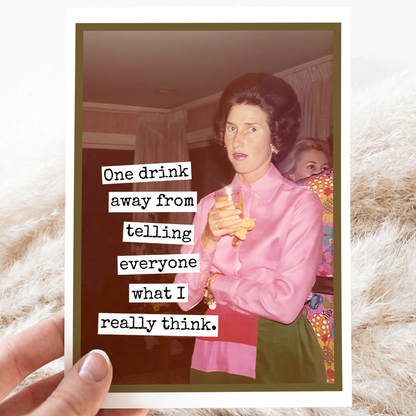 One Drink Away From Telling Everyone...