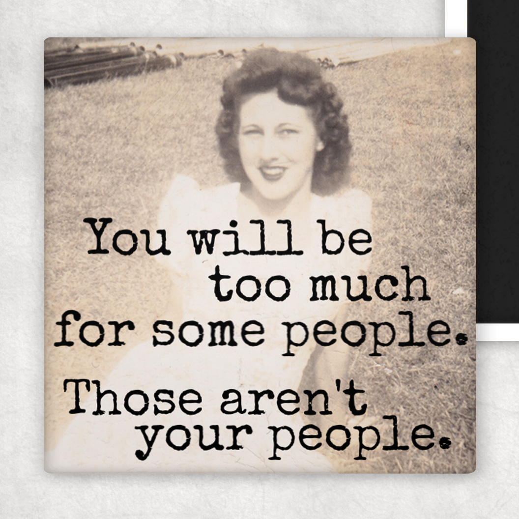 Magnet: You Will Be Too Much For Some People.