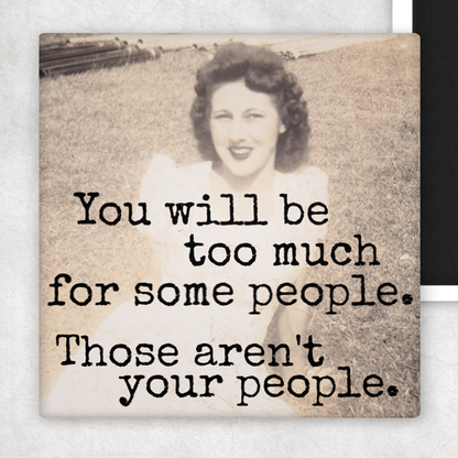 Magnet: You Will Be Too Much For Some People.