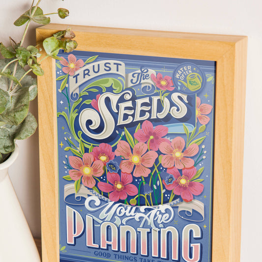Trust the Seeds You Are Planting—8x10 Print