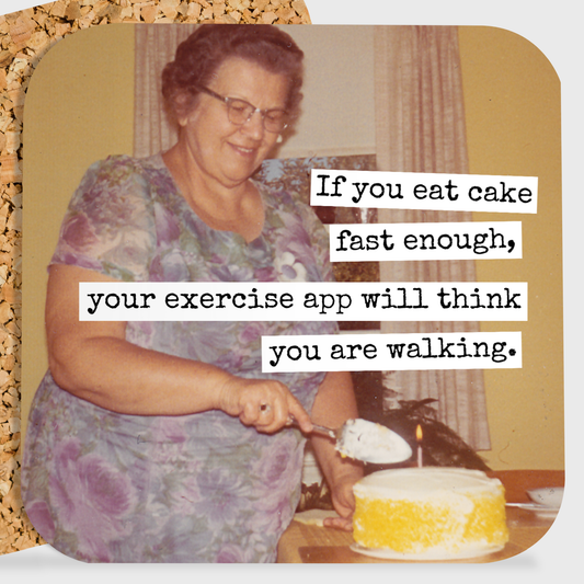 If You Eat Cake Fast Enough... - Coaster
