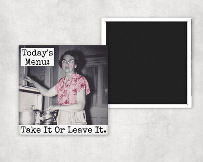 Magnet: Today's Menu: Take It or Leave It.