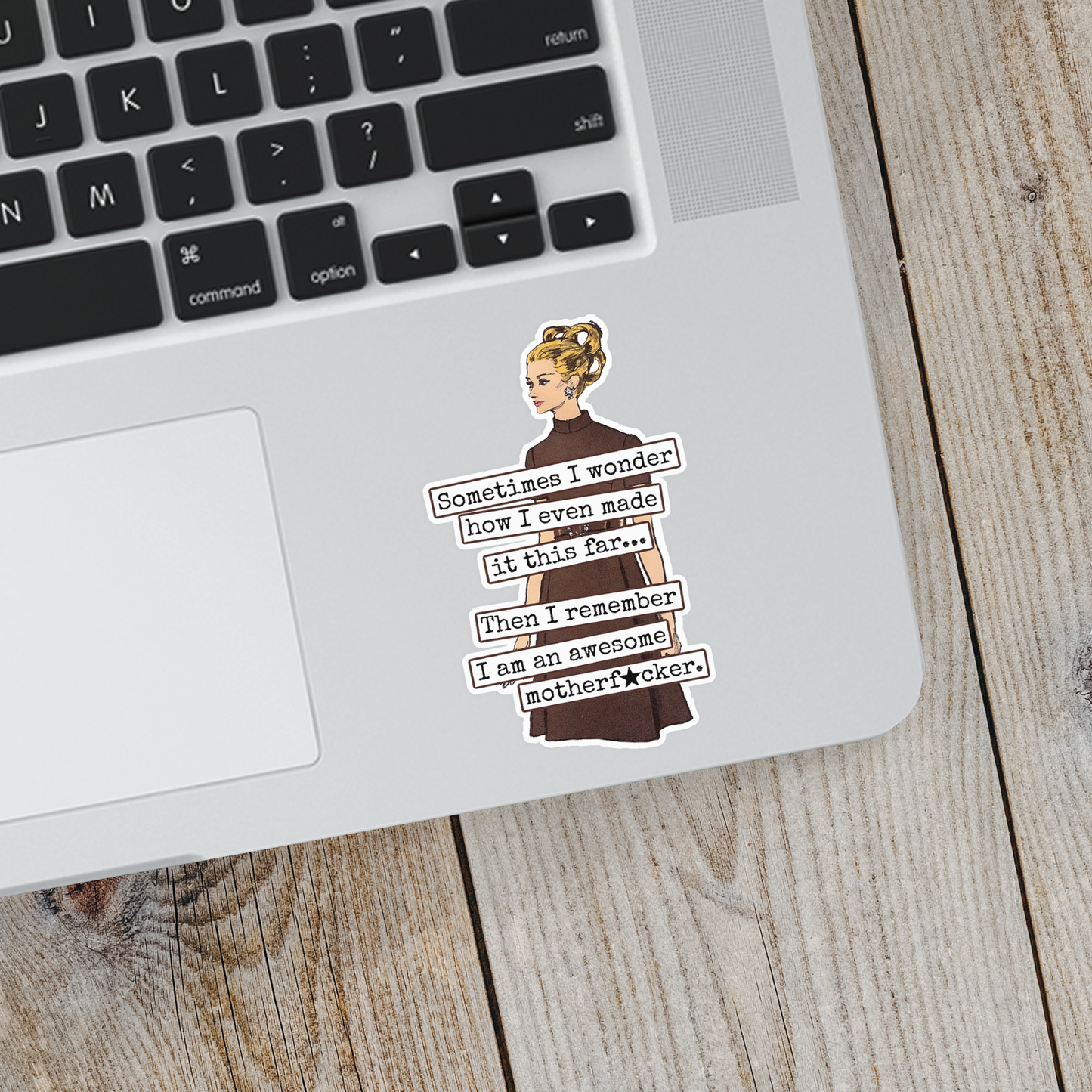 STICKER. Then I Remember I Am An Awesome Motherf*cker.