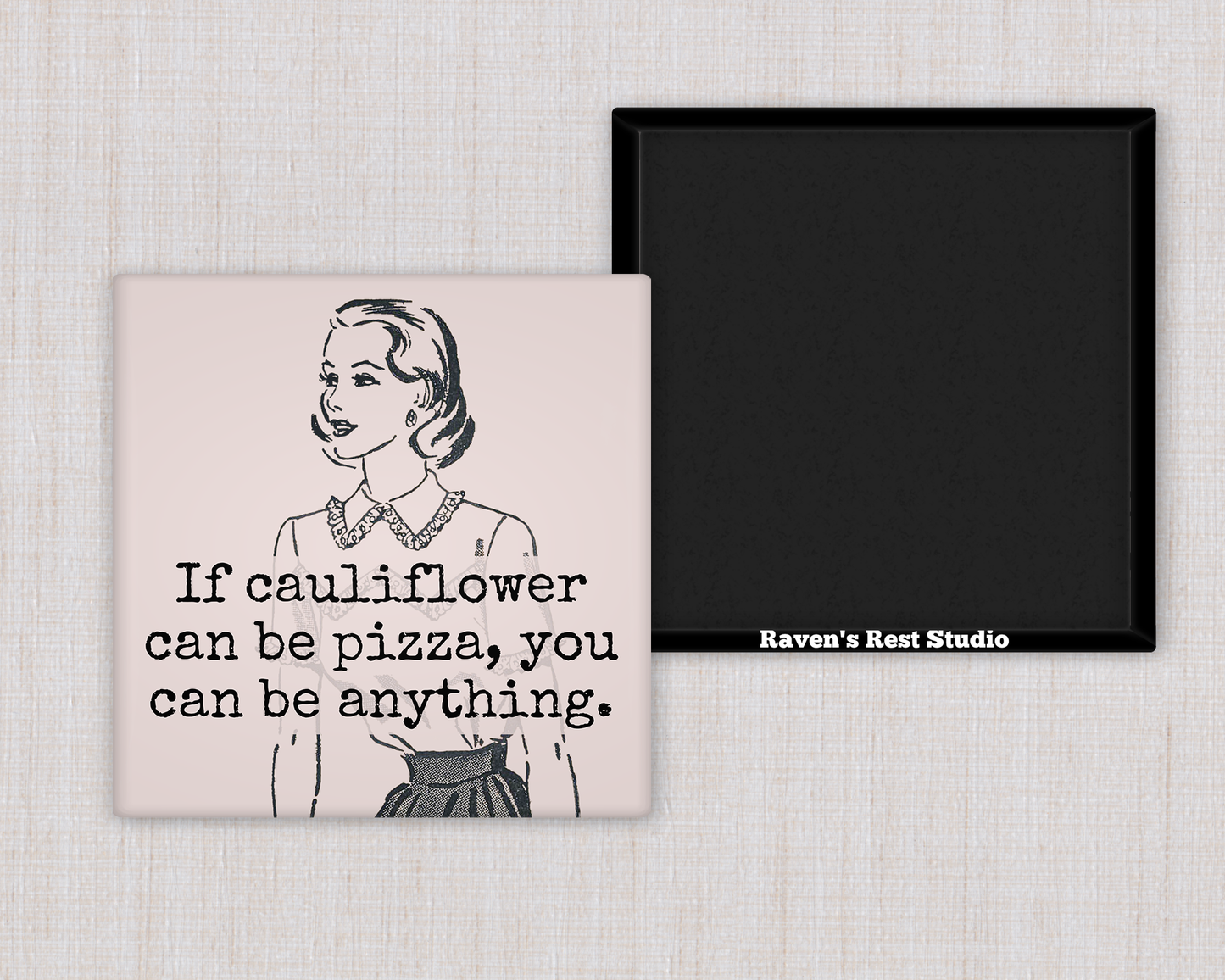 Magnet:  If Cauliflower Can Be Pizza, You Can Be Anything.
