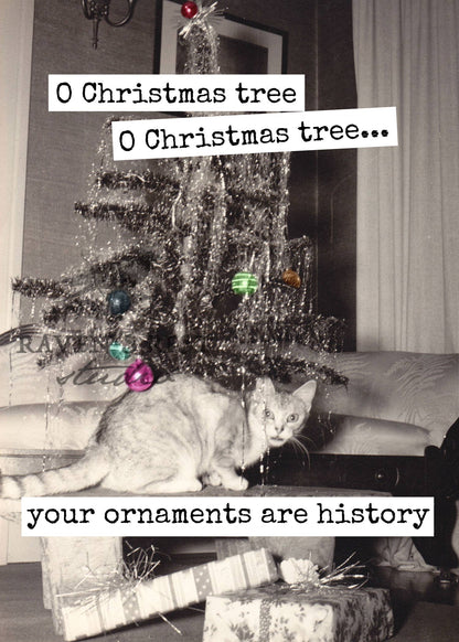 O Christmas Tree... Your Ornaments Are History. Card.