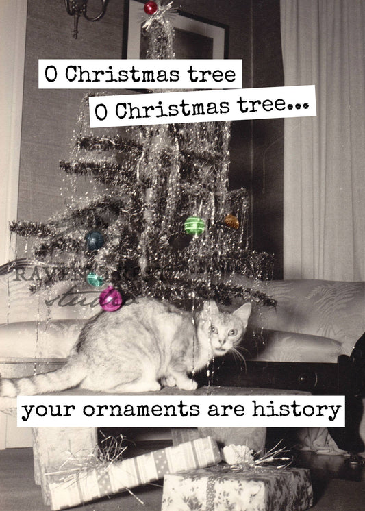 O Christmas Tree... Your Ornaments Are History. Card.