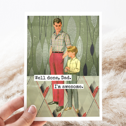 Well Done, Dad. I'm Awesome. Father's Day.