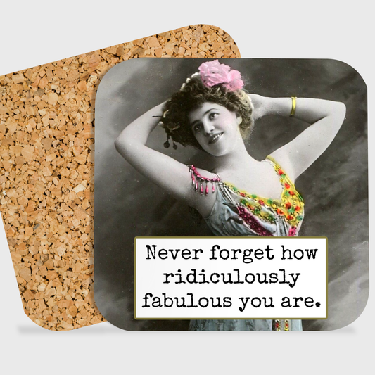 Never Forget How Ridiculously Fabulous You Are—Coaster