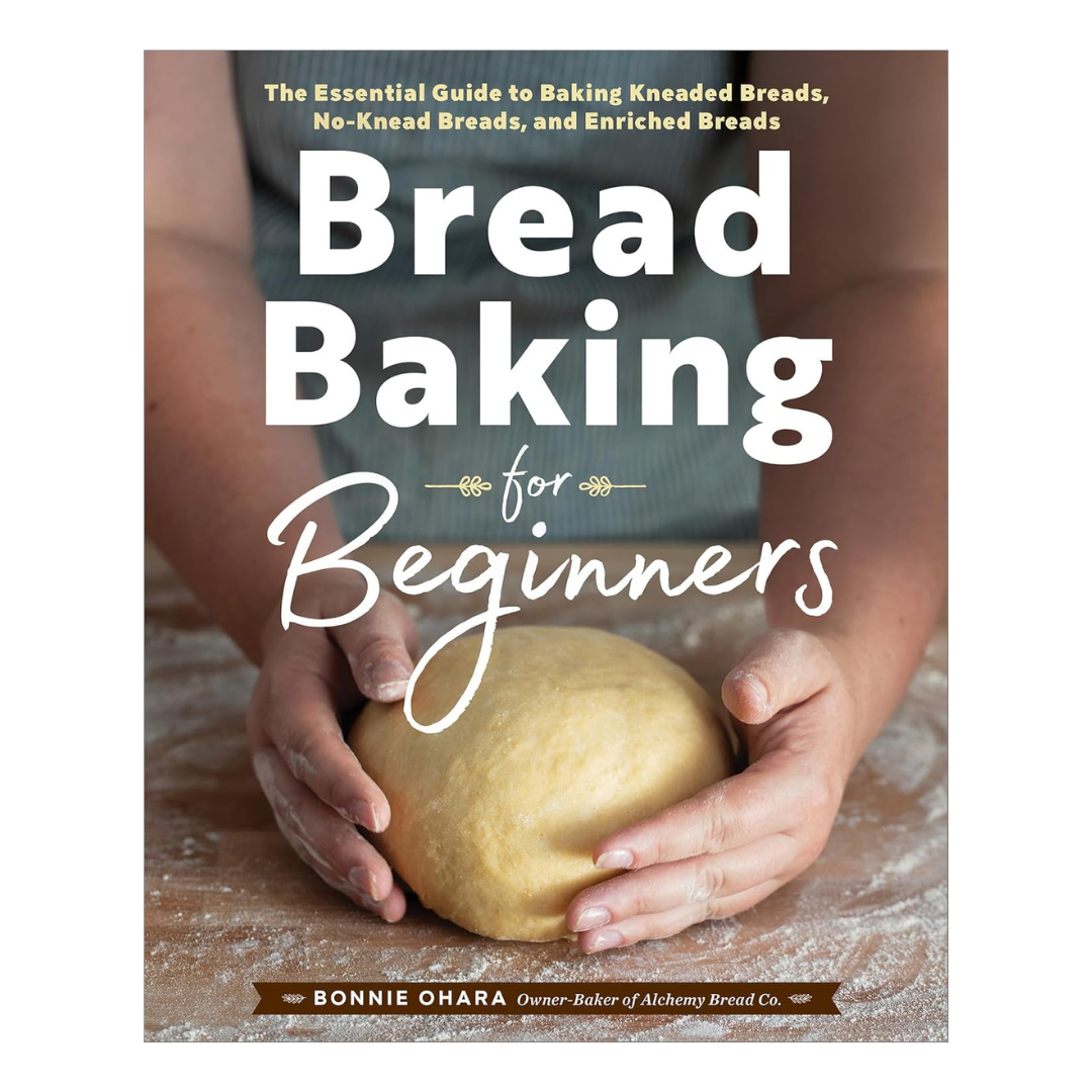 Bread Baking for Beginners: The Essential Guide to Baking Kneaded Breads, No-Knead Breads, and Enriched Breads