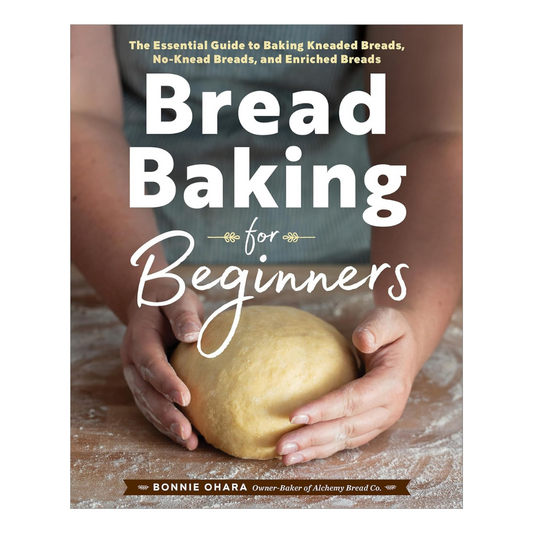 Bread Baking for Beginners: The Essential Guide to Baking Kneaded Breads, No-Knead Breads, and Enriched Breads