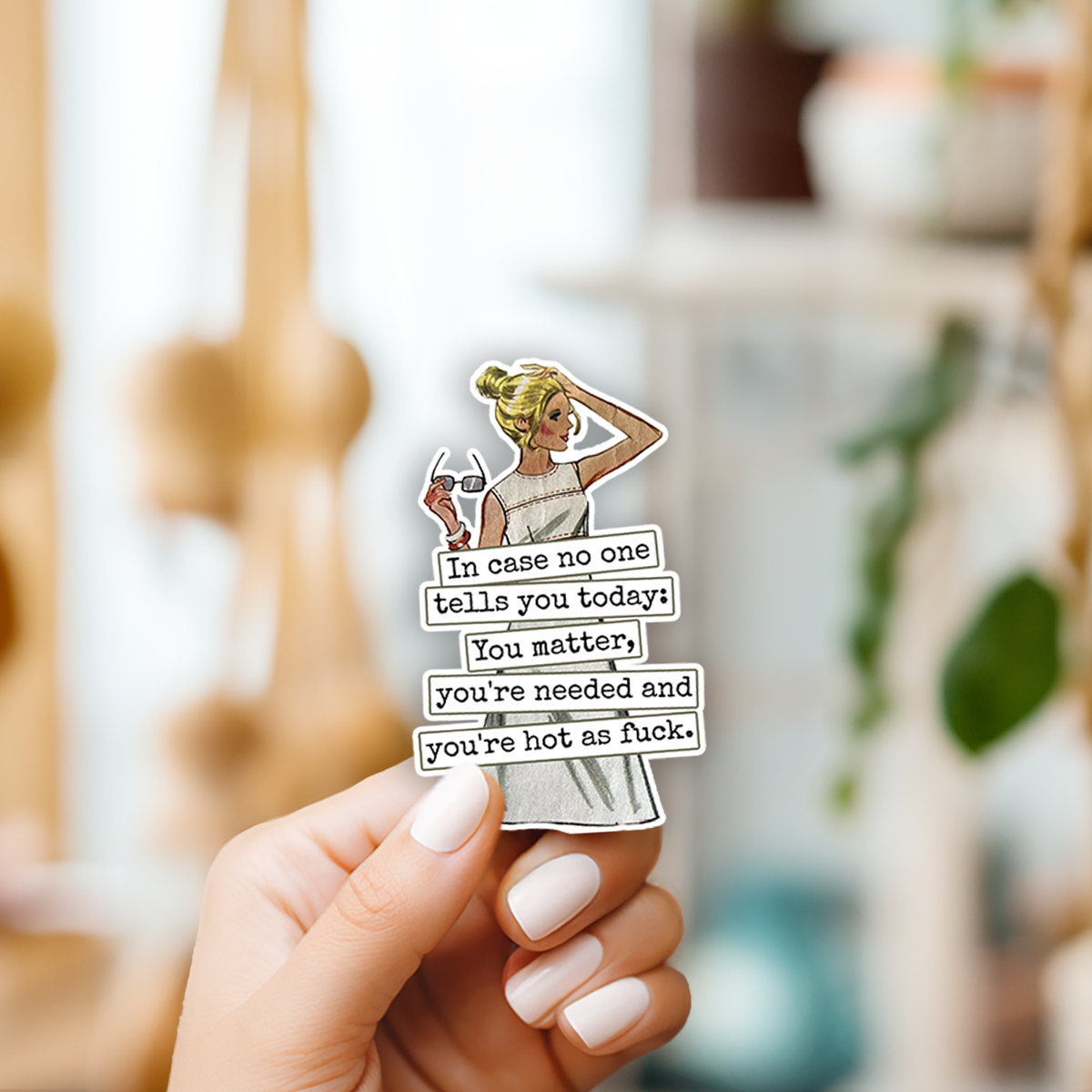 STICKER. In Case No One Tells You Today... Hot As Fuck
