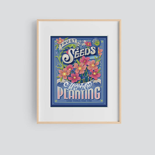 Trust the Seeds You Are Planting—8x10 Print