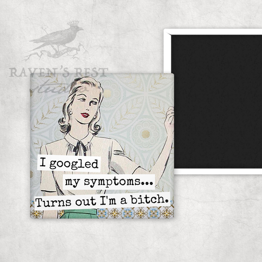 Magnet: I Googled My Symptoms... Turns Out I'm A Bitch