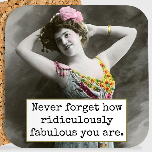 Never Forget How Ridiculously Fabulous You Are—Coaster