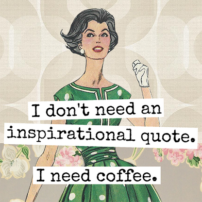 Magnet: I Don't Need An Inspirational Quote...
